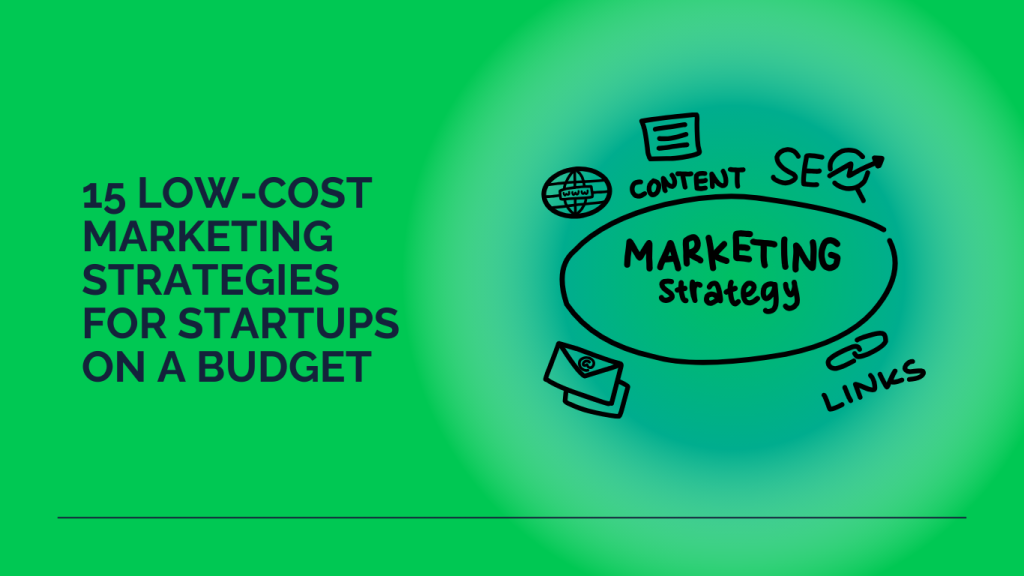 15 Low-Cost Marketing Strategies for Startups
